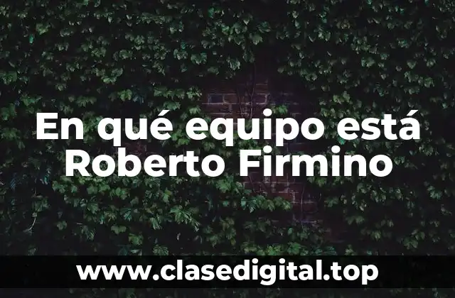 En qué equipo está Roberto Firmino