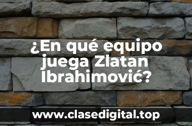 ¿En qué equipo juega Zlatan Ibrahimović?