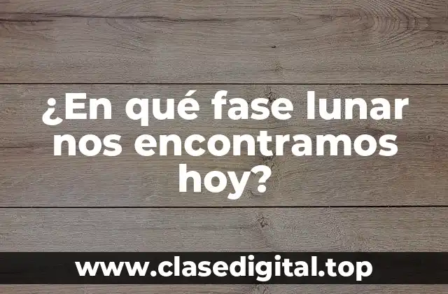 ¿En qué fase lunar nos encontramos hoy?