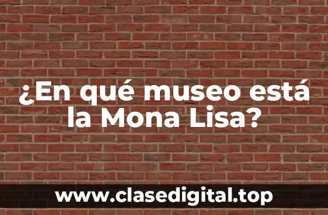 ¿En qué museo está la Mona Lisa?