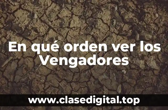 En qué orden ver los Vengadores