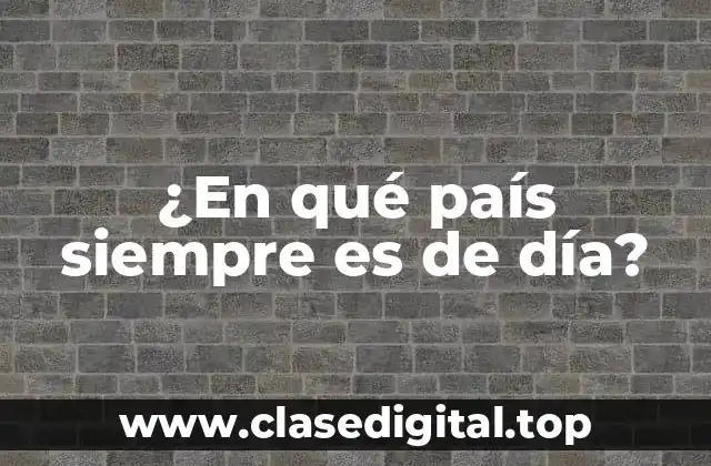 ¿En qué país siempre es de día?