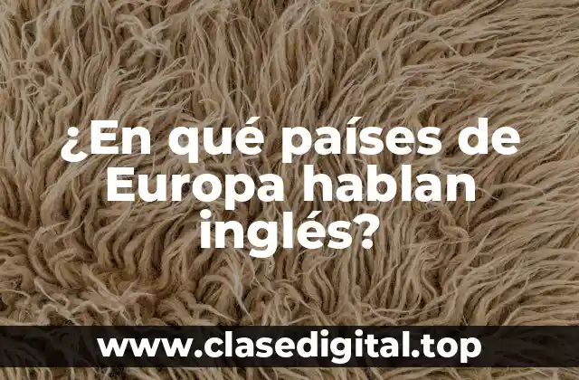 ¿En qué países de Europa hablan inglés?