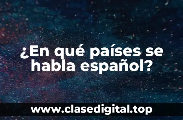 ¿En qué países se habla español?