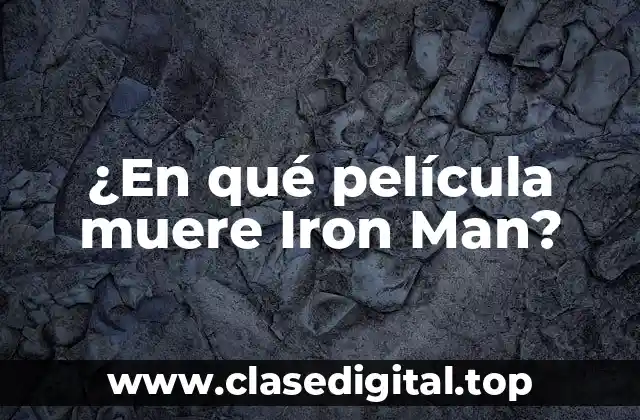 ¿En qué película muere Iron Man?