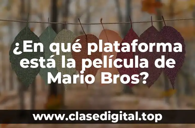 ¿En qué plataforma está la película de Mario Bros?