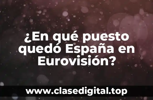 ¿En qué puesto quedó España en Eurovisión?