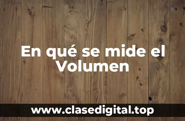 En qué se mide el Volumen