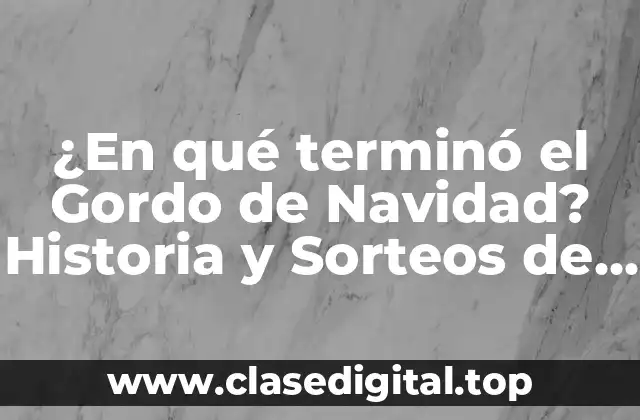 ¿En qué terminó el Gordo de Navidad? Historia y Sorteos de Lotería de Navidad