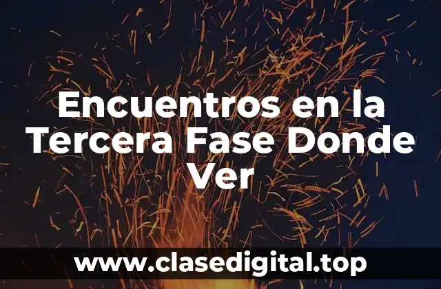 Encuentros en la Tercera Fase Donde Ver