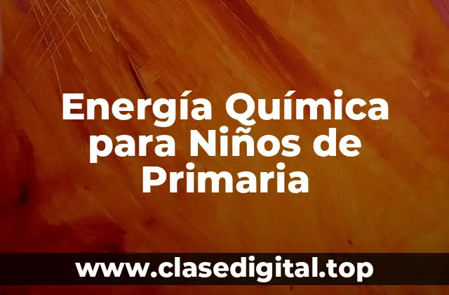 Energía Química para Niños de Primaria