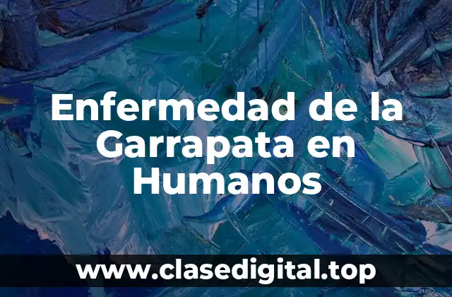 ¿Qué es la Enfermedad de la Garrapata?