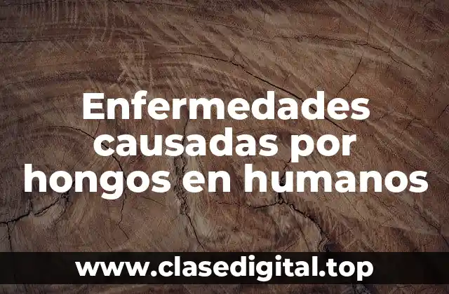 Enfermedades causadas por hongos en humanos