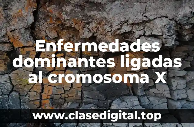 Enfermedades dominantes ligadas al cromosoma X