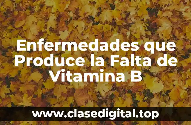 Enfermedades que Produce la Falta de Vitamina B