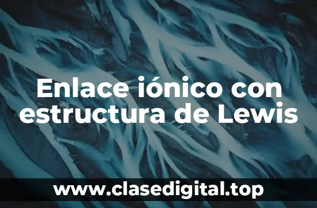 Enlace iónico con estructura de Lewis