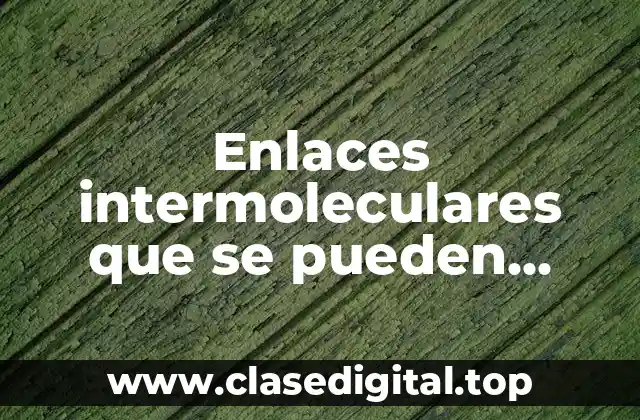 Enlaces intermoleculares que se pueden formar entre farmacos