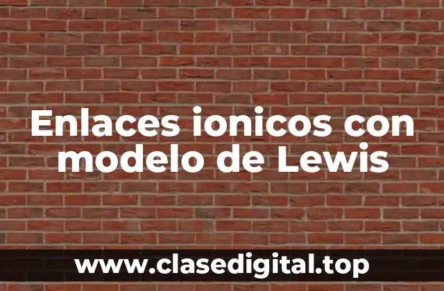 Enlaces ionicos con modelo de Lewis