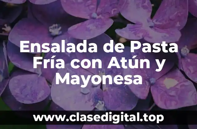 Ensalada de Pasta Fría con Atún y Mayonesa