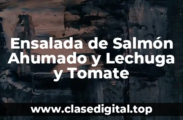 Ensalada de Salmón Ahumado y Lechuga y Tomate