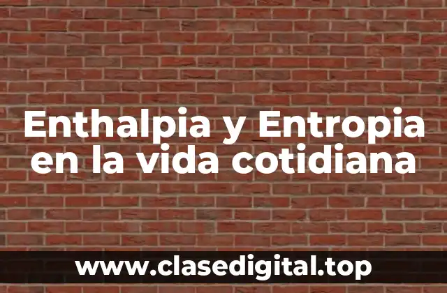 Enthalpia y Entropia en la vida cotidiana