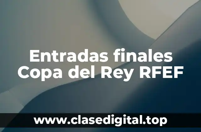 Entradas finales Copa del Rey RFEF