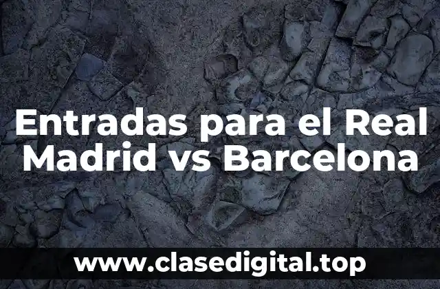 Entradas para el Real Madrid vs Barcelona