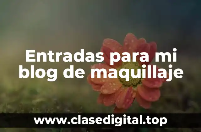 Entradas para mi blog de maquillaje