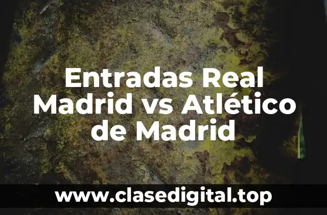 Entradas Real Madrid vs Atlético de Madrid