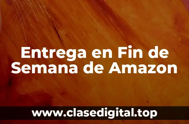 ¿Cuál es el Propósito de la Entrega en Fin de Semana de Amazon?
