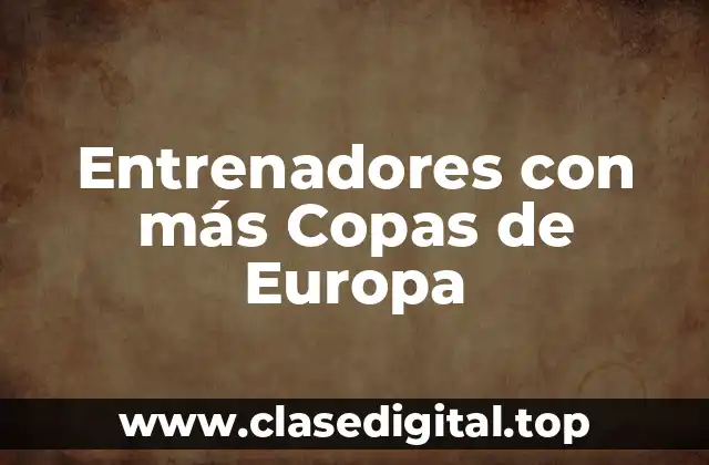 Entrenadores con más Copas de Europa
