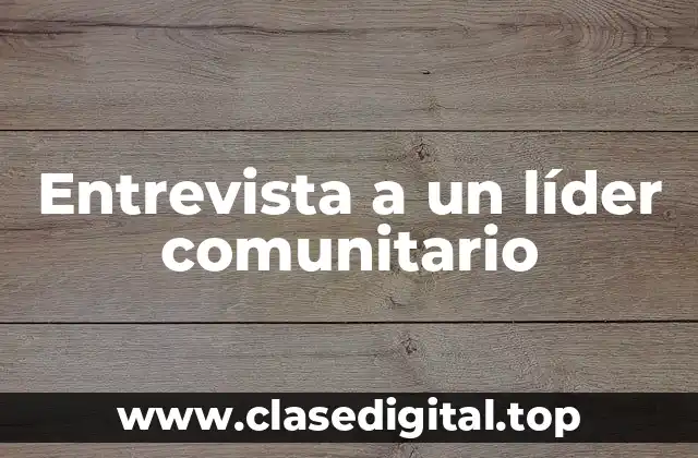 Entrevista a un líder comunitario