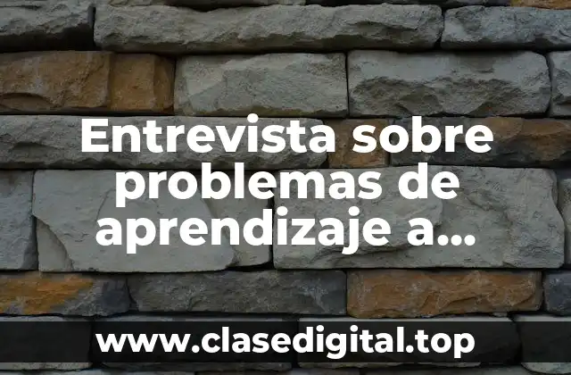 Ejemplos de entrevista sobre problemas de aprendizaje a maestros