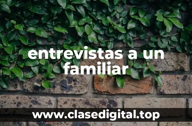 entrevistas a un familiar