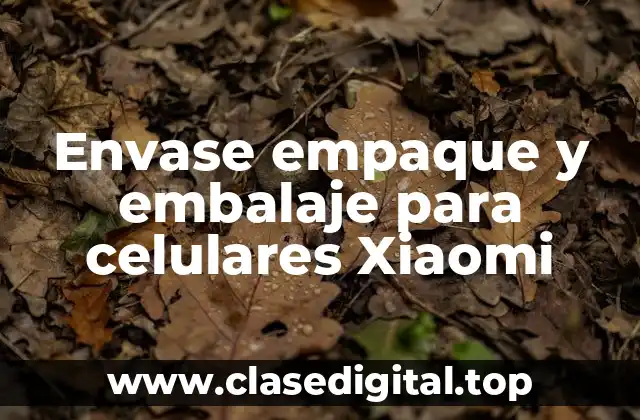 Ejemplos de envase empaque y embalaje para celulares Xiaomi