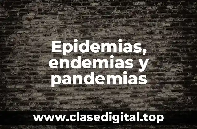 Epidemias, endemias y pandemias