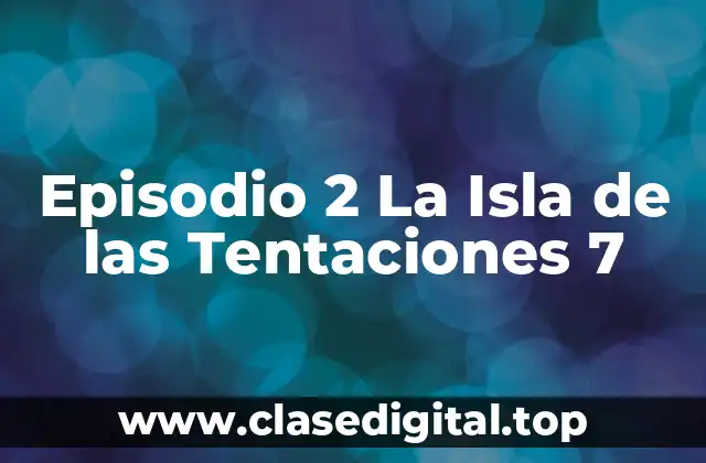 Episodio 2 La Isla de las Tentaciones 7