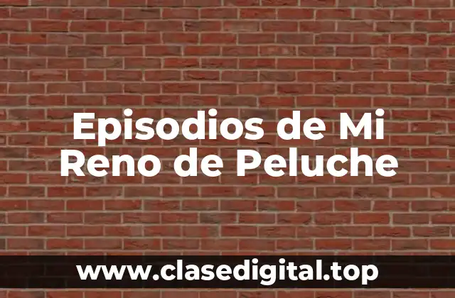 Episodios de Mi Reno de Peluche