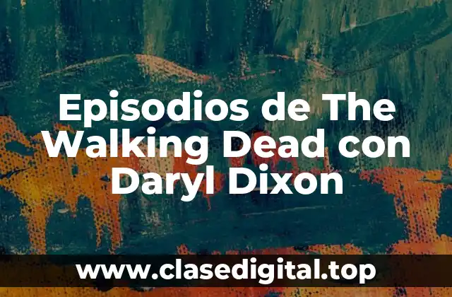 Episodios de The Walking Dead con Daryl Dixon