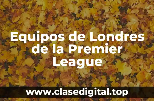 Equipos de Londres de la Premier League