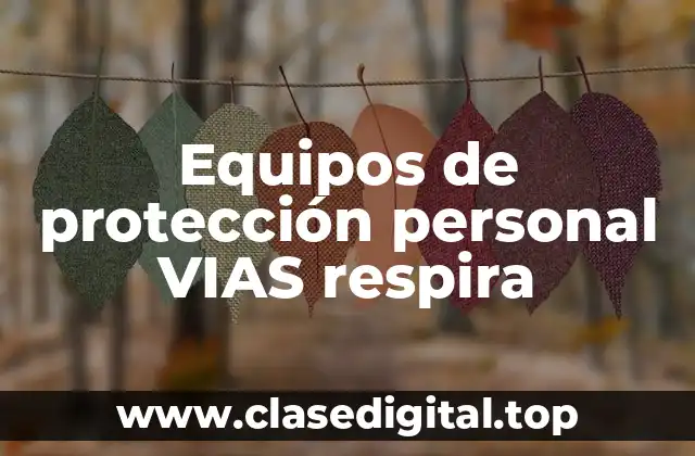 Equipos de protección personal VIAS respira