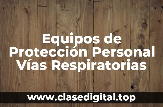 Equipos de Protección Personal Vías Respiratorias