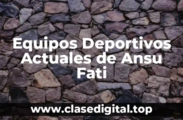 Equipos Deportivos Actuales de Ansu Fati