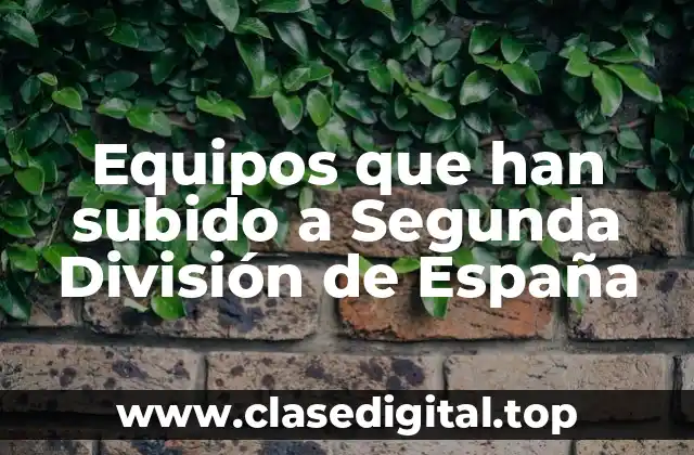 Equipos que han subido a Segunda División de España