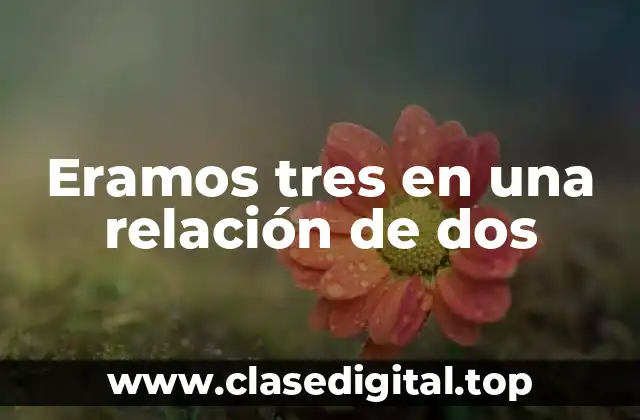 Eramos tres en una relación de dos