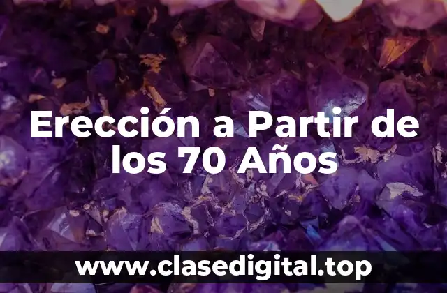 Erección a Partir de los 70 Años