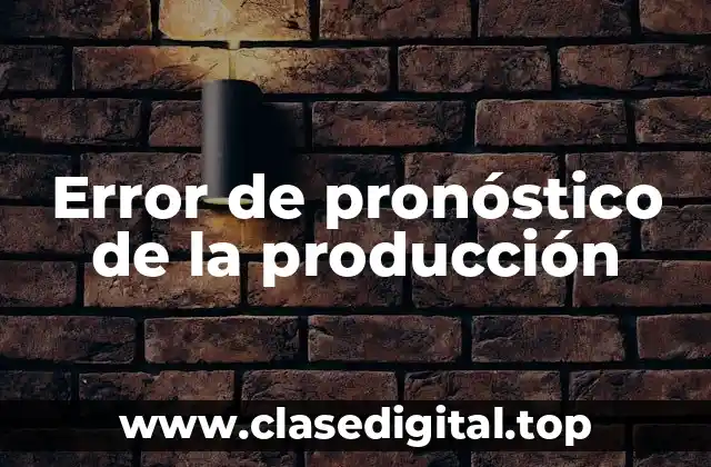 Error de pronóstico de la producción