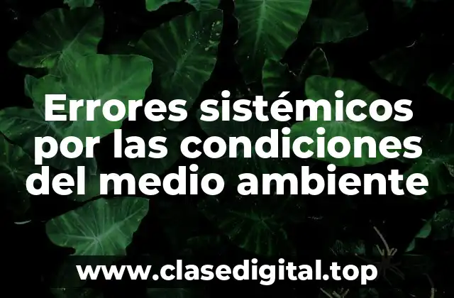 Errores sistémicos por las condiciones del medio ambiente