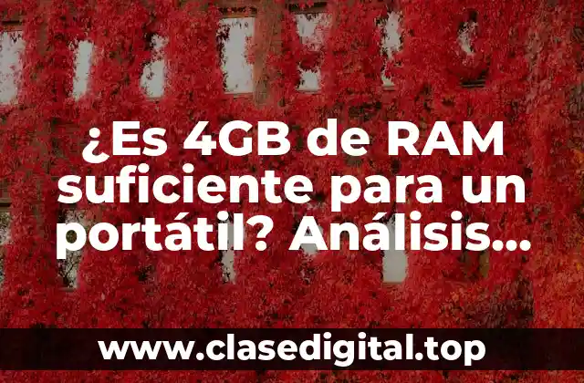 ¿Es 4GB de RAM suficiente para un portátil? Análisis detallado