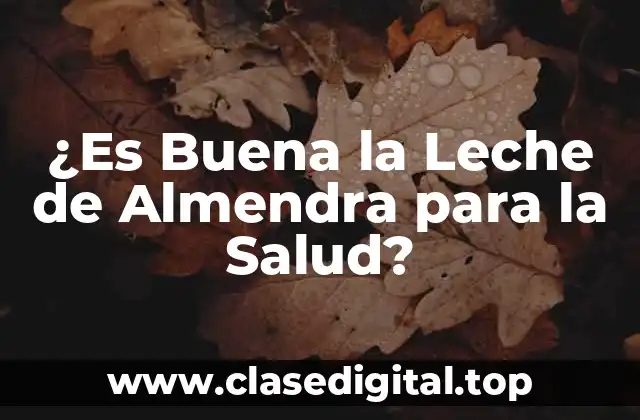¿Es Buena la Leche de Almendra para la Salud?